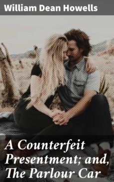 a counterfeit presentment; and, the parlour car (ebook)-william dean howells-4064066139537