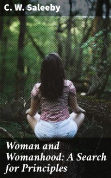 woman and womanhood: a search for principles (ebook)-c. w. saleeby-4064066178437