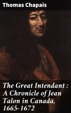 the great intendant : a chronicle of jean talon in canada, 1665-1672 (ebook)-thomas chapais-4064066183837