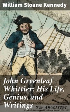 john greenleaf whittier: his life, genius, and writings (ebook)-william sloane kennedy-4064066206437