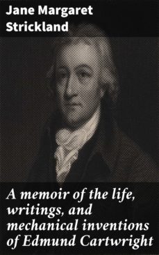 a memoir of the life, writings, and mechanical inventions of edmund cartwright (ebook)-4064066354237