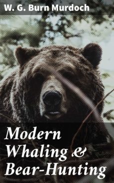 modern whaling &amp; bear-hunting (ebook)-w. g. burn murdoch-4064066421137