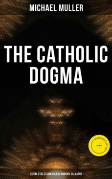 the catholic dogma (extra ecclesiam nullus omnino salvatur) (ebook)-michael muller-4066338113337