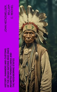 history, manners and customs of the indian nations who once inhabited pennsylvania and the neighboring states (ebook)-john heckewelder-william c. reichel-4066339575837