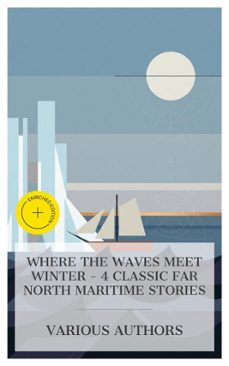 where the waves meet winter - 4 classic far north maritime stories (ebook)-james oliver curwood-mayne reid-r. m. ballantyne-4066339984837