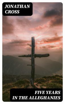 five years in the alleghanies (ebook)-jonathan cross-8596547337737