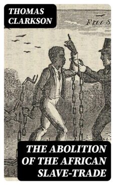 the abolition of the african slave-trade (ebook)-thomas clarkson-8596547403937
