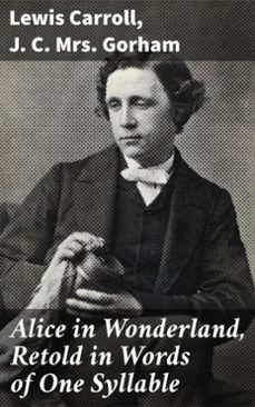 alice in wonderland, retold in words of one syllable (ebook)-lewis carroll-j. c., mrs. gorham-8596547529637