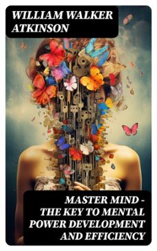 master mind - the key to mental power development and efficiency (ebook)-william walker atkinson-8596547745037