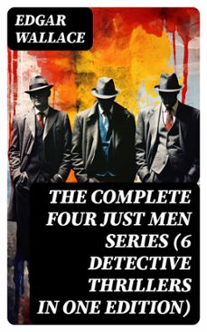 the complete four just men series (6 detective thrillers in one edition) (ebook)-edgar wallace-8596547755937