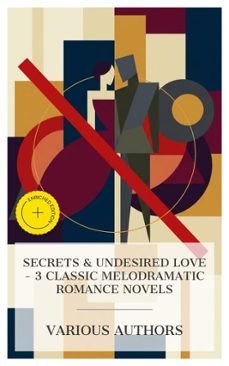 secrets &amp; undesired love - 3 classic melodramatic romance novels (ebook)-charles garvice-georges ohnet-ethel m. dell-8596547876137