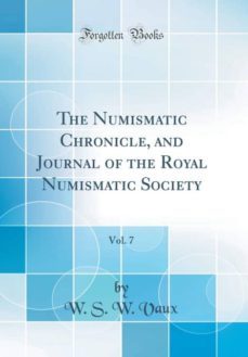 the numismatic chronicle and journal of the royal numismatic society vol 7 classic reprint-9780265232637