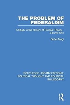 the problem of federalism: a study in the history of political theory - volume one-9780367222437