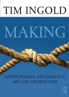 making: anthropology, archaeology, art and architecture-tim ingold-9780415567237