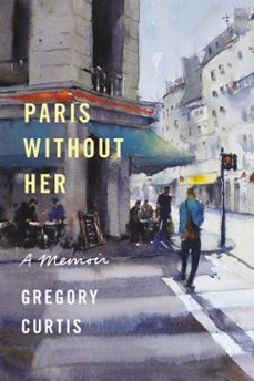 paris without her (ebook)-gregory curtis-9780525657637