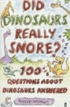 did dinosaurs really snore?: 100 and a half question about dinosa urs answered-philip ardagh-9780571206537