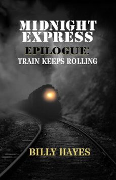 midnight express epilogue: train keeps rolling (ebook)-billy hayes-9780578292137