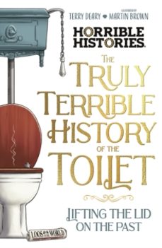 the truly terrible history of the toilet-flush with   facts-terry deary-9780702337437