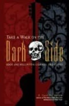 take a walk on the dark side: rock and roll, myths legends and cu rses-gary r. patterson-9780743244237
