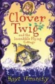 clover twig and the incredible flying cottage-kaye umansky-9780747590637