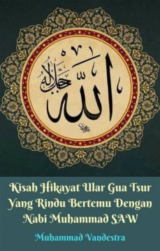 kisah hikayat ular gua tsur yang rindu bertemu dengan nabi muhammad saw (ebook)-9781370663637