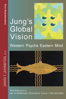 jung's global vision: western psyche eastern mind, with references to sri aurobindo, integral yoga, the mother (ebook)-david johnston-9781370807437