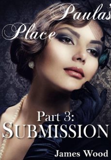 paula's place, part 3: submission (ebook)-james wood-9781393653837