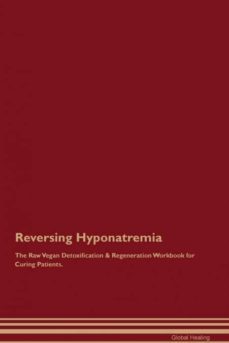reversing hyponatremia the raw vegan detoxification  regeneration workbook for curing patients-9781395001537