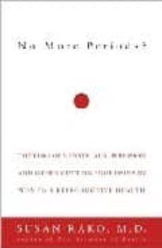 no more periods?: the risk of menstrual suppression and other cut ting-edge issues about hormones and women s health-9781400045037