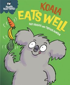 health matters: koala eats well-sue graves-9781445197937
