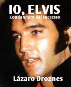 io, elvis. condannato dal successo. (ebook)-9781507146637