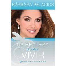 la belleza de saber vivir-barbara palacios-9781602552937