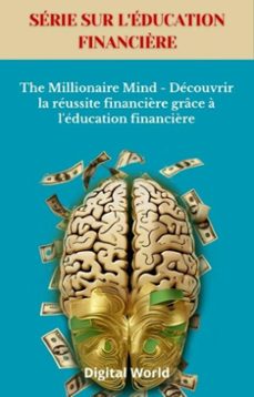 the millionaire mind - decouvrir la reussite financière grace a l'education financière (ebook)-9781723463037