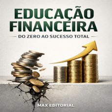 educaço financeira: do zero ao sucesso total (ebook)-max editorial-9781779745637
