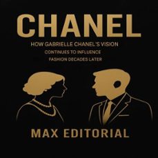 chanel: how gabrielle chanel's vision continues to influence fashion decades later (ebook)-max editorial-9781779749437