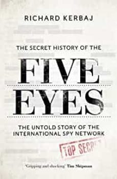 the secret history of the five eyes: the untold story of the shadowy international spy network, through its targets, traitors-richard kerbaj-9781789465037