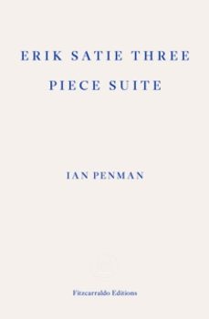 erik satie three piece suite-ian penman-9781804271537