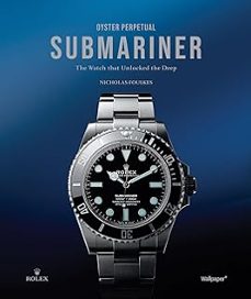 oyster perpetual submariner: the watch that unlocked the deep-nicholas foulkes-9781805218937