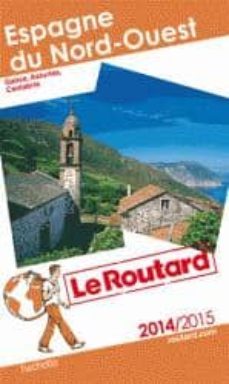 espagne du nord-ouest: galice, asturies, cantabrie: 2014-2015(le guide du routard)-9782012458437