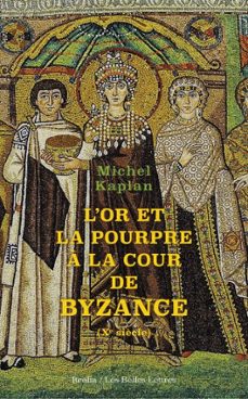 l'or et la pourpre a la cour de byzance (ebook)-michel kaplan-9782251917337