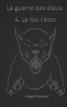 le roi felon-magali raynaud-9782322134137