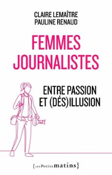 femmes journalistes - entre passion et (des)illusion (ebook)-claire lemaître-pauline renaud-9782363834737
