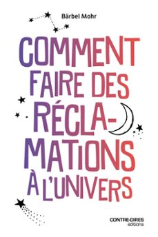 comment faire des reclamations a l'univers (ebook)-barbel mohr-9782386900037