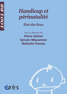 handicap et périnatalité - 1001 bb n°95-pierre delion-sylvain missonnier-nathalie presme-9782749225937