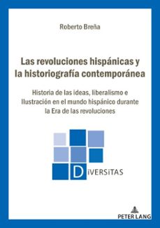 las revoluciones hispanicas y la historiografia contemporanea (ebook)-roberto breña-9782807617537