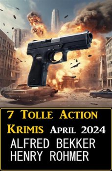 7 tolle action krimis april 2024 (ebook)-alfred bekker-henry rohmer-9783753213637