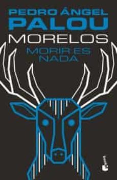 morelos: morir es nada-9786070762437