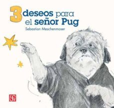 3 deseos para el señor pug-sebastian meschenmoser-9786071614537
