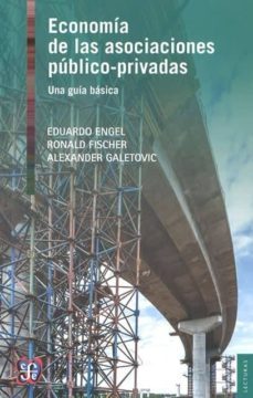 economia de las asociaciones publico-privadas: una guia basica-eduardo engel-ronald fischer-9786071619037
