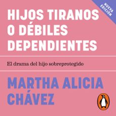 hijos tiranos o debiles dependientes (audiolibro)-martha alicia chavez-9786073196437